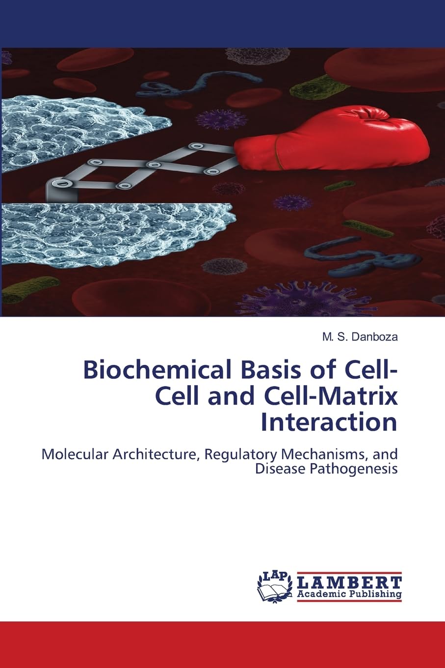 Biochemical Basis of Cell-Cell and Cell-Matrix Interaction: Molecular Architecture, Regulatory Mechanisms, and Disease Pathogenesis