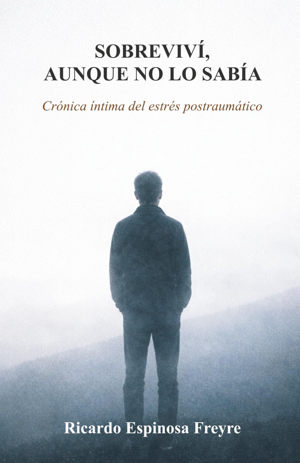 Sobreviví, aunque no lo sabía: Crónica íntima del estrés postraumático
