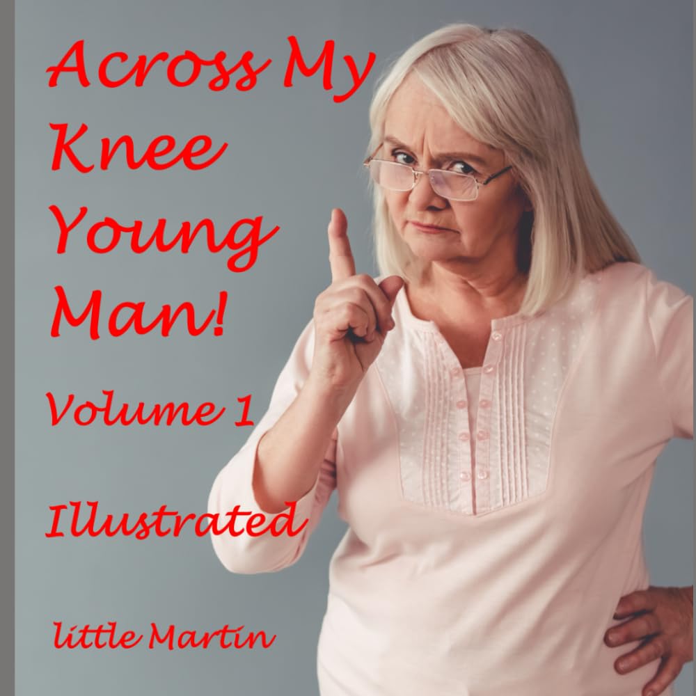 Across My Knee Young Man! Volume 1: Illustrated