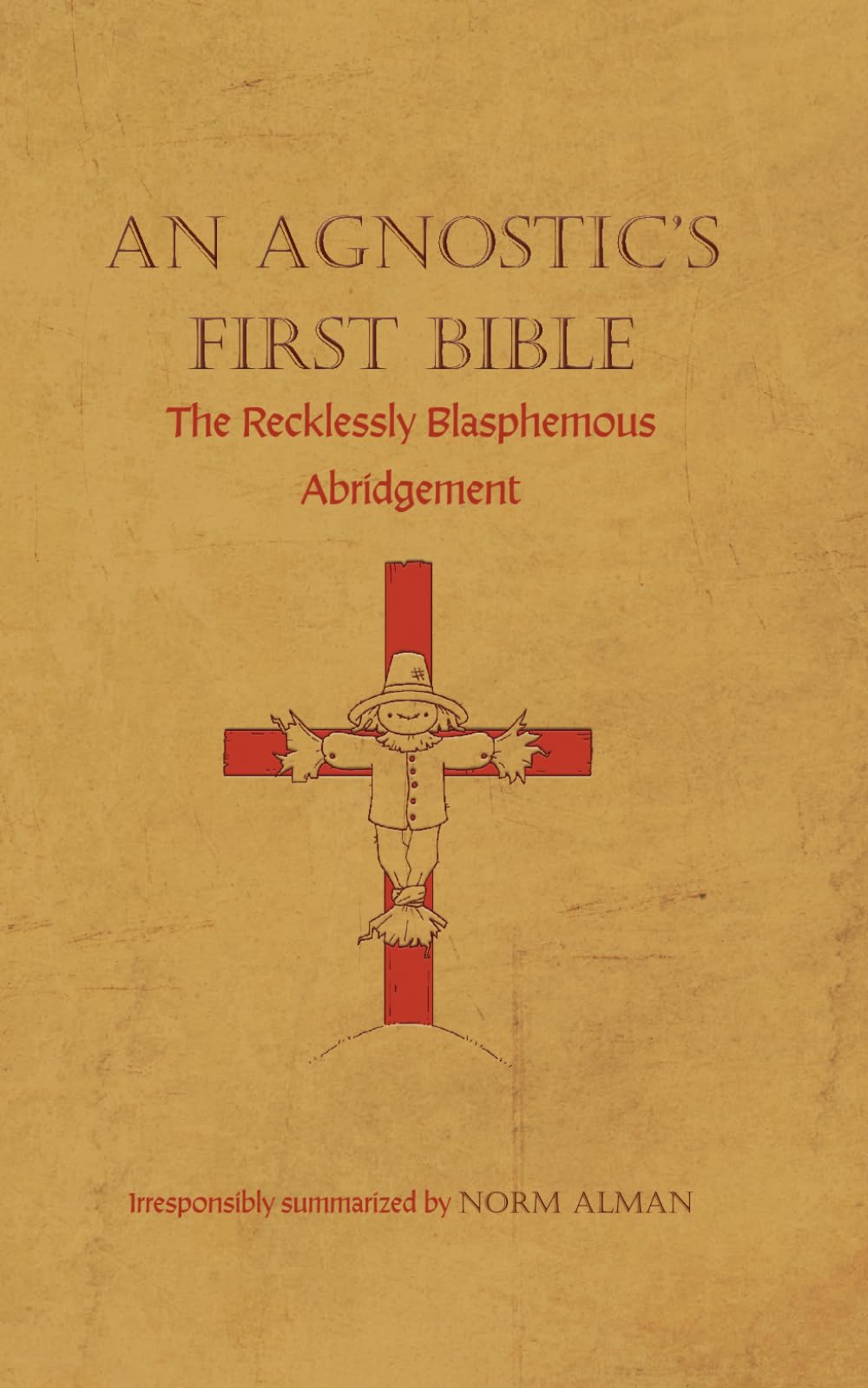 An Agnostic's First Bible Summary: The Recklessly Blasphemous Abridgement