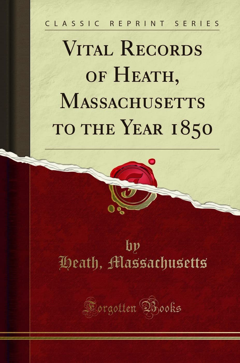 Vital Records of Heath, Massachusetts to the Year 1850 (Classic Reprint)