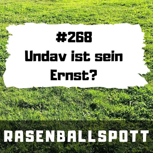 Rasenballspott #268 - Undav ist sein ernst?