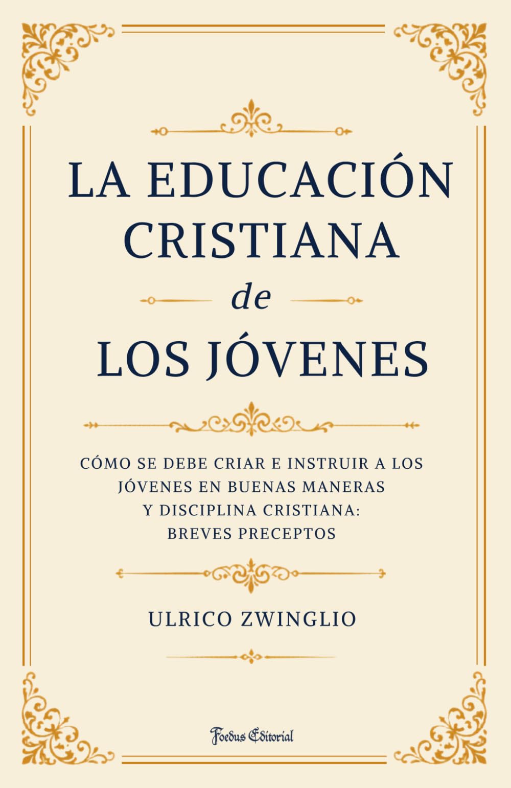 La educación cristiana de los jóvenes: Cómo se debe criar e instruir en buenas maneras y disciplina cristiana