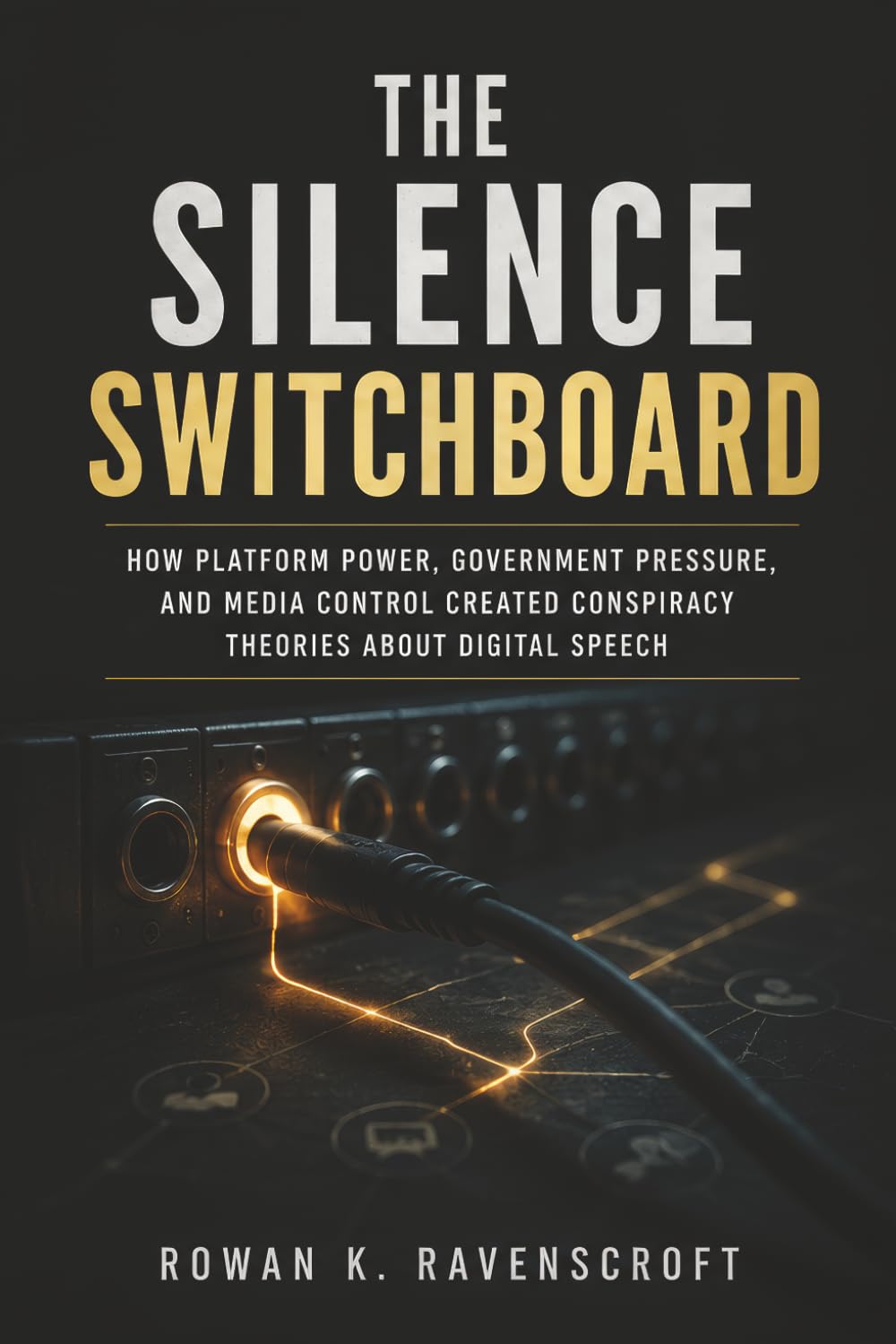 The Silence Switchboard: How Platform Power Government Pressure and Media Control Created Conspiracy Theories About Digital Speech