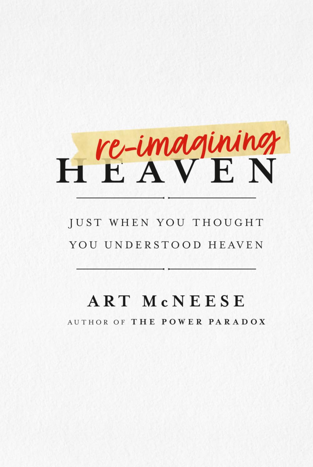 ReImagining Heaven: Just When You Thought You Understood Heaven