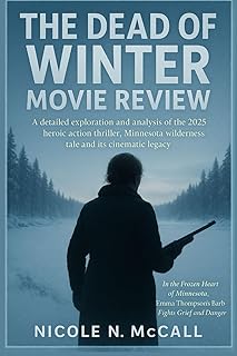 The Dead of Winter Movie Review: A detailed exploration and analysis of the 2025 heroic Action thriller, Minnesota wildern...
