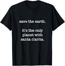 Santa Clarita - Funny Ironic Save the Earth Sarcastic T-Shirt