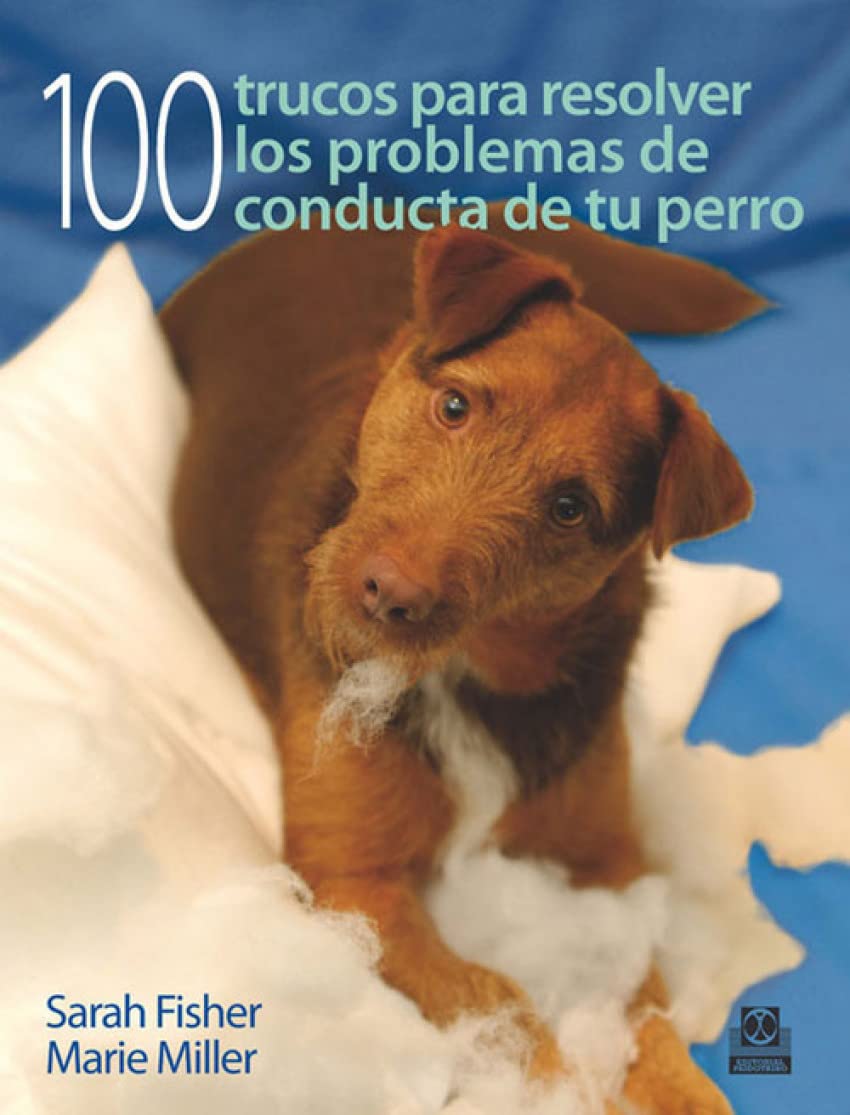 Cien Trucos Para Resolver Problemas De Conducta De Tu Perro / a Hundred Tricks to Solve Your Dog's Behavior