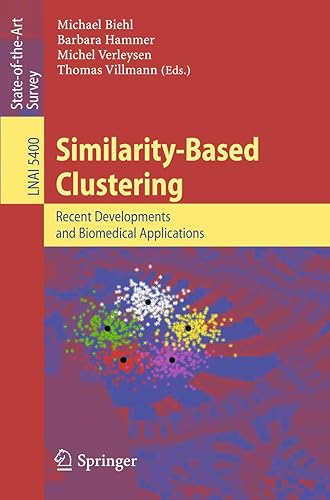Similarity-Based Clustering: Recent Developments and Biomedical Applications: 5400 (Lecture Notes in Artificial Intelligence)