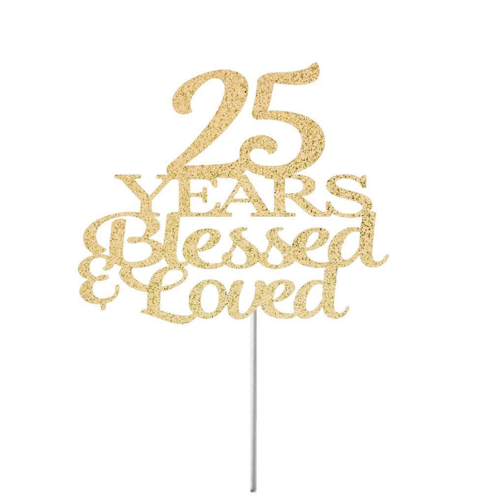 25 Years Loved Cake Topper Any Age Cake Topper 25Th Anniversary Cake Topper 25Th Cake Topper 25 Years Blessed Birthday Cake Topper Glitter Cardstock Topper