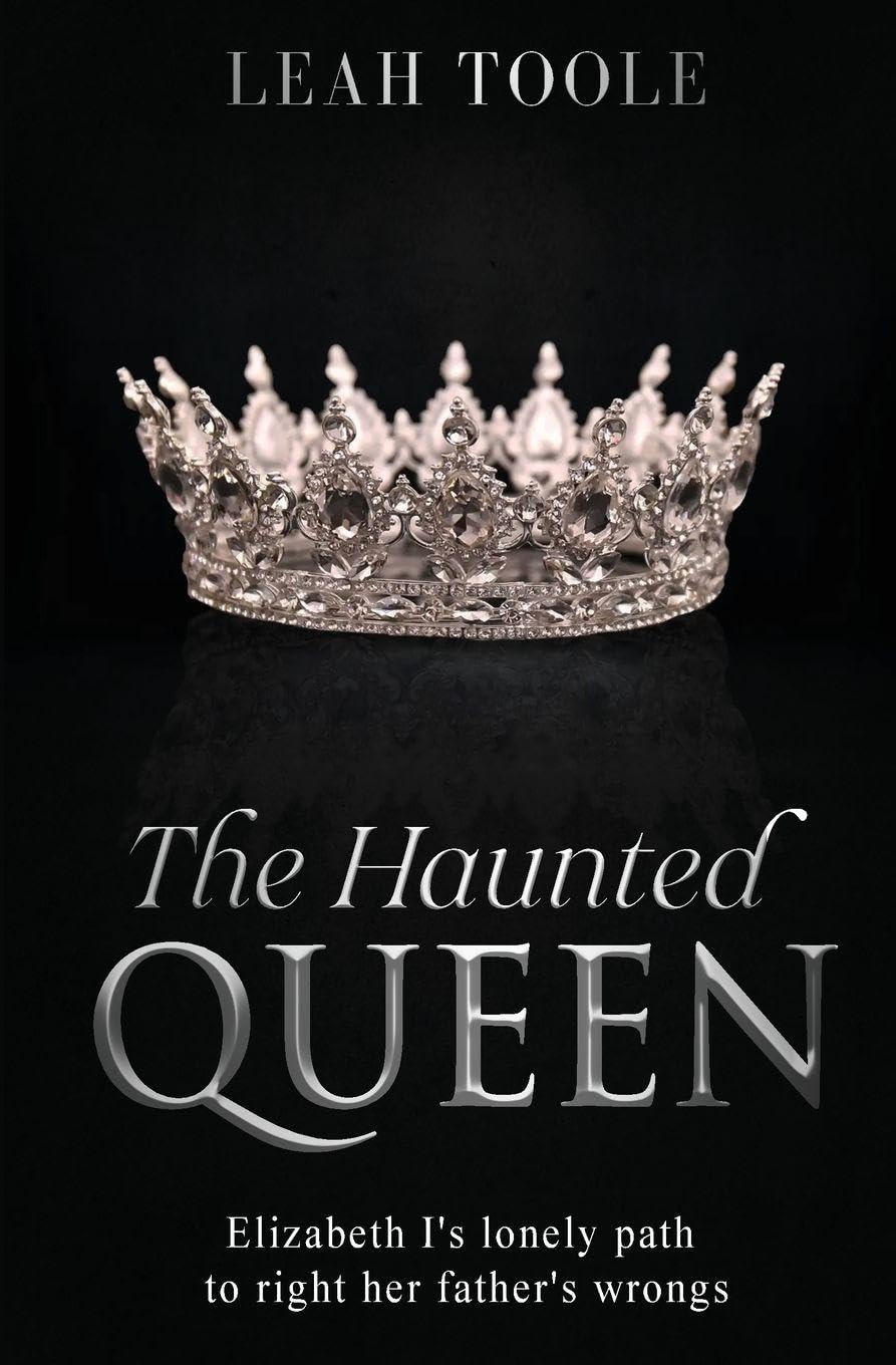 The Haunted Queen: Elizabeth I's lonely path to right her father's wrongs: 2 (Tudor Heirs)
