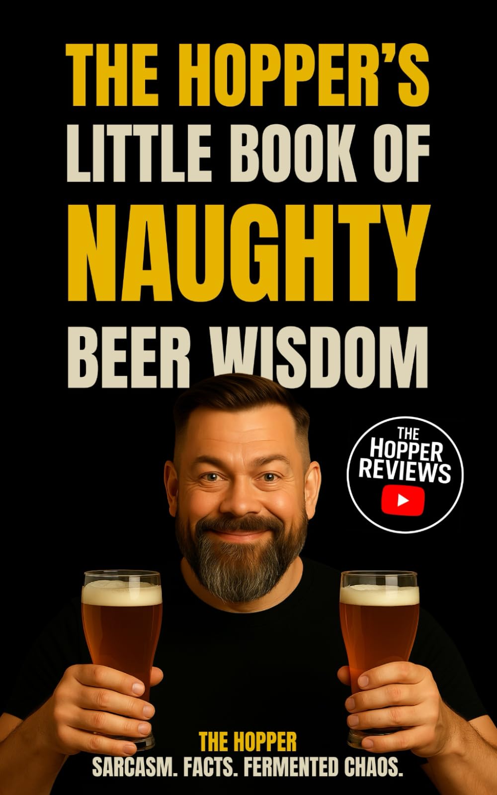 THE HOPPER’S LITTLE BOOK OF NAUGHTY BEER WISDOM: Sarcasm. Facts. Fermented Chaos.