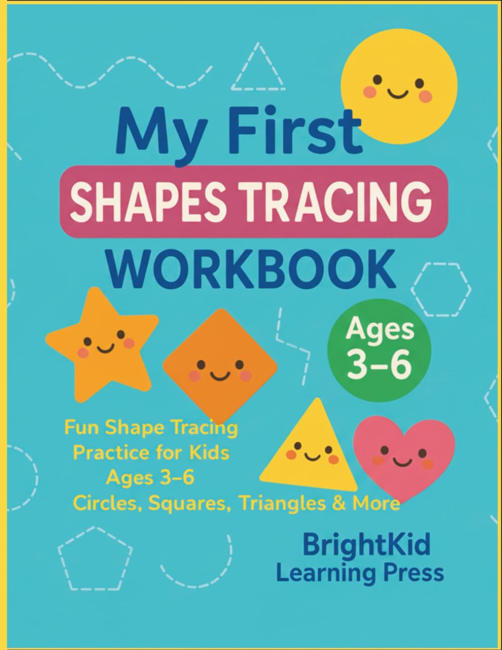 My First Shapes Tracing Workbook: Fun Shape Tracing Practice for Kids Ages 3–6 | Circles, Squares, Triangles & More