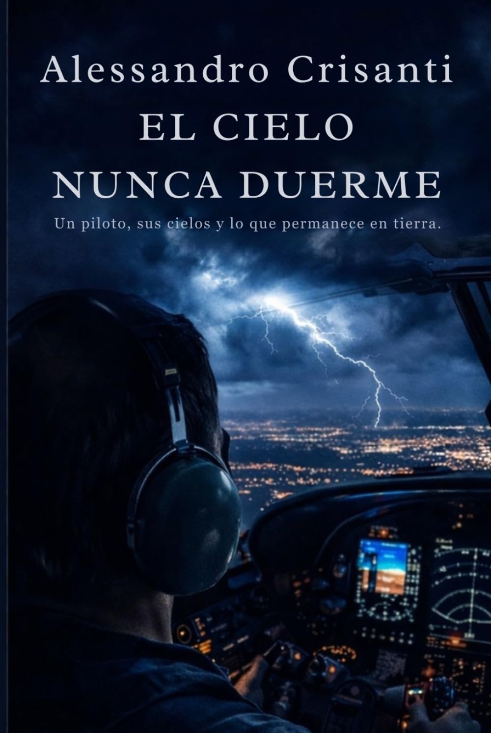 El cielo nunca duerme: Un piloto, sus cielos y lo que permanece en tierra
