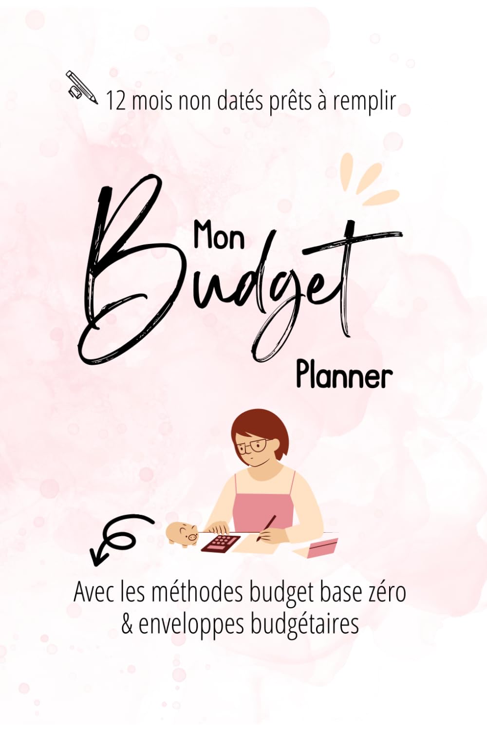 Mon budget planner : je gère mon budget avec la méthode budget base zéro et les enveloppes budgets: carnet de 12 mois non daté - commencer le quand vous voulez !