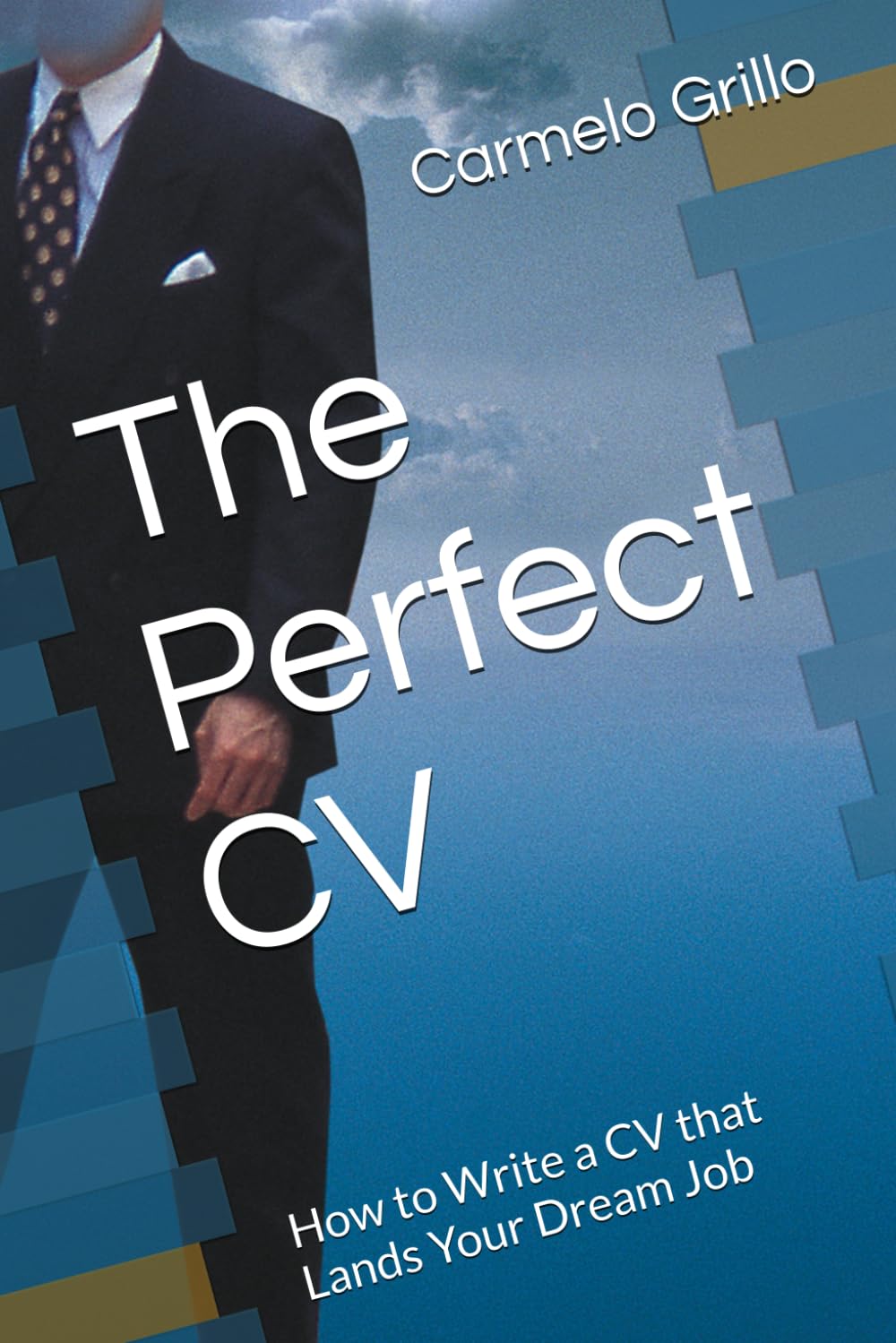 The Perfect CV: How to Write a CV that Lands Your Dream Job