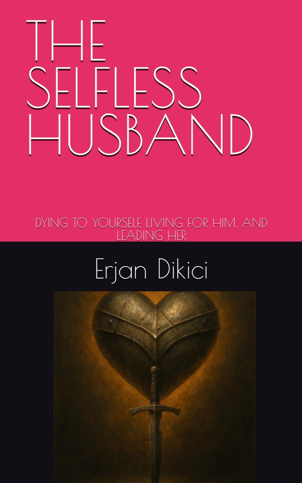 THE SELFLESS HUSBAND: DYING TO YOURSELF, LIVING FOR HIM, AND LEADING HER