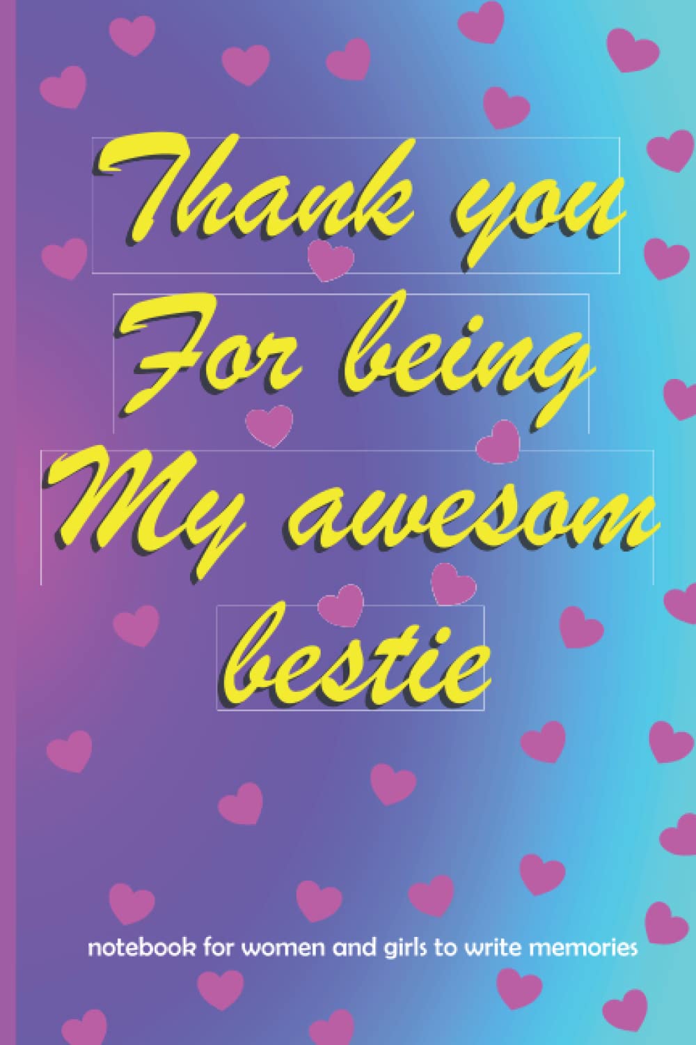 Thank you for being my awesome bestie: notebook for women and girls to write memories