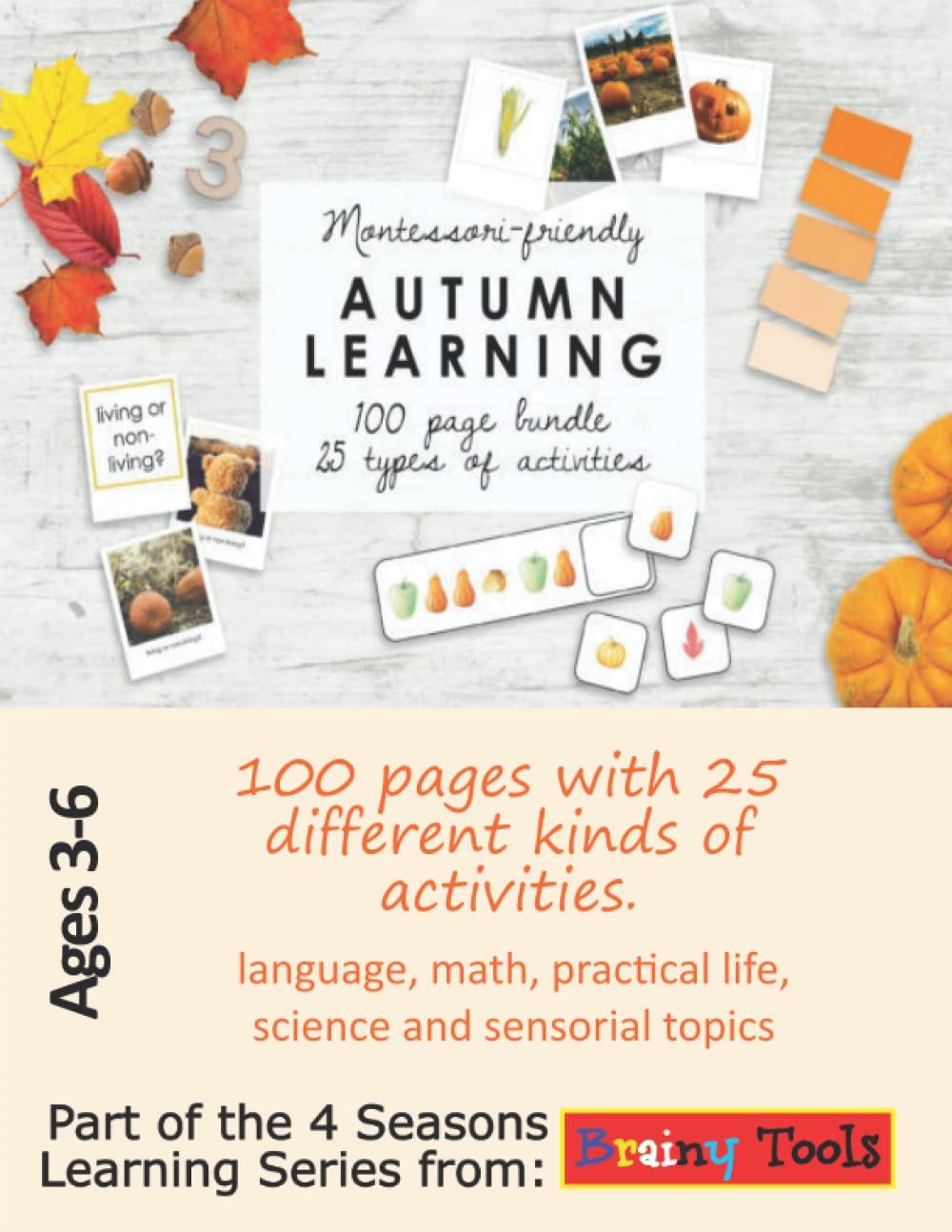 Montessori friendly Autumn Learning 100 page bundle 25 types of activities: Ages 3-6 kindergarten pre-k: language, math, practical life, science and ... Series; Montessori Friendly, Ages 3-6)