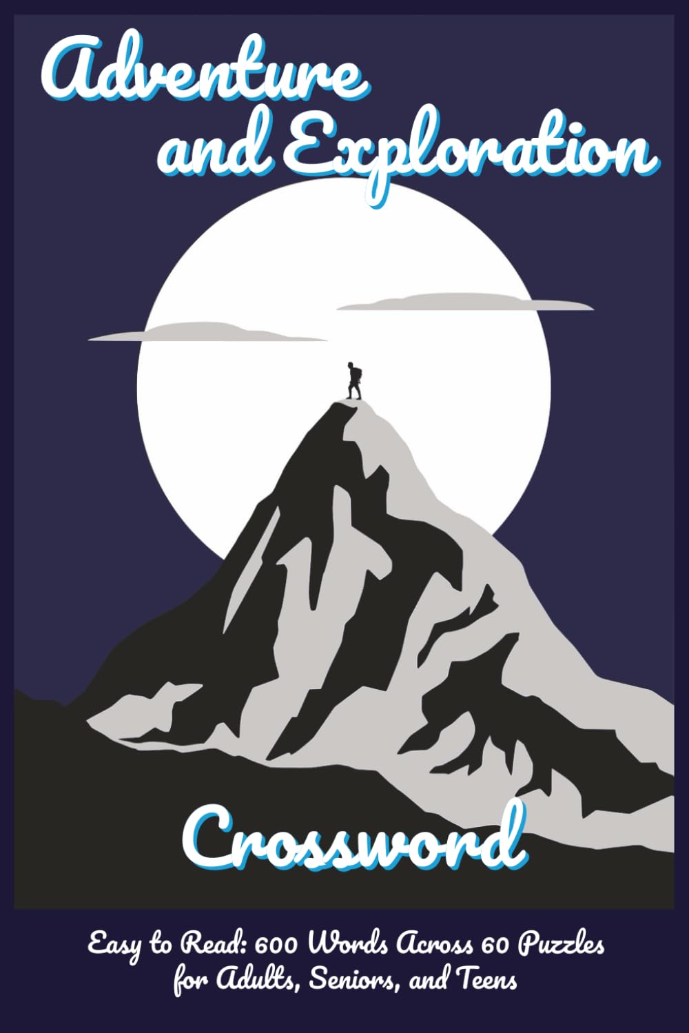Adventure and Exploration Crossword: Travel, Expedition & Journey (Outdoor Quest Crossword Series)