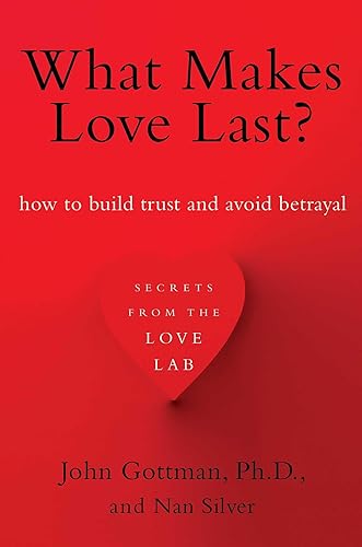 What Makes Love Last?: How to Build Trust and Avoid