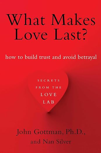 What Makes Love Last?: How to Build Trust and Avoid Betrayal Paperback – September 10, 2013