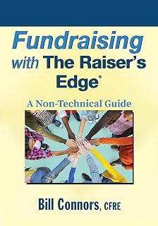 Fundraising with The Raiser's Edge: A Non-Technical Guide