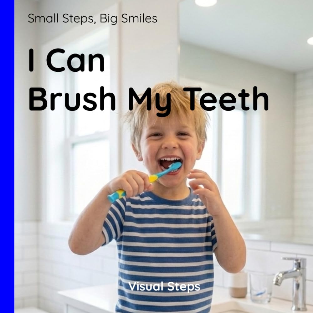 I Can Brush My Teeth!: A Step-by-Step Visual Guide for Toddlers and Children (Small Steps, Big Smiles)