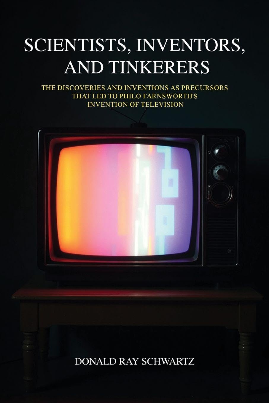 Scientists, Inventors, and Tinkerers: The Discoveries and Inventions as Precursors that Led to Philo Farnsworth's Invention of Television