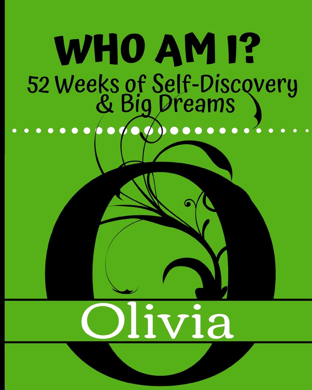 Olivia - Who Am I?: 52 Weeks of Self-Discovery & Big Dreams
