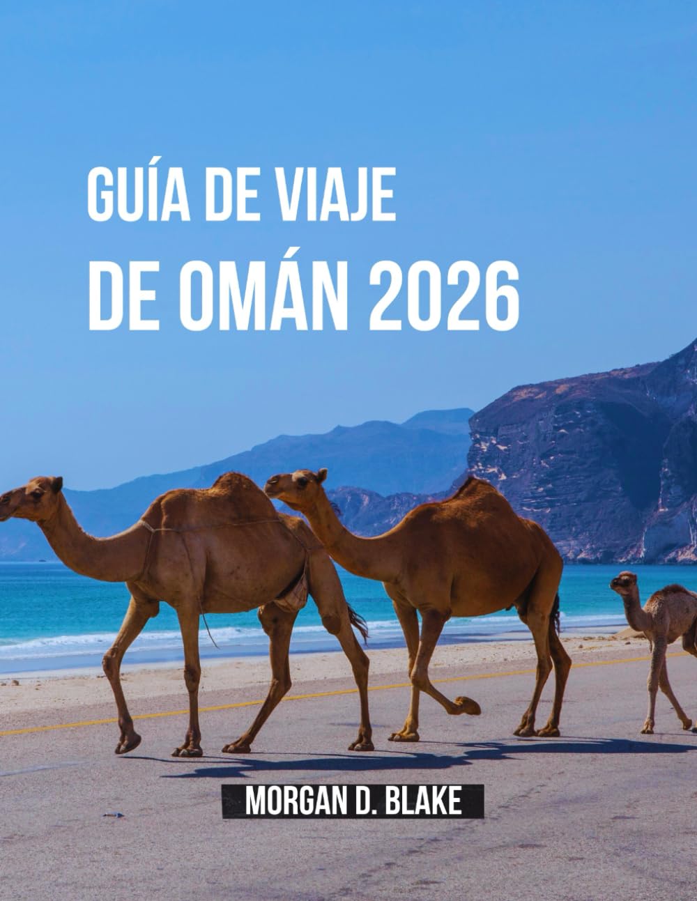 GUÍA DE VIAJE DE OMÁN 2026: Consejos Esenciales, Información Local Y Destinos Imperdibles Para Un Viaje Sin Contratiempos