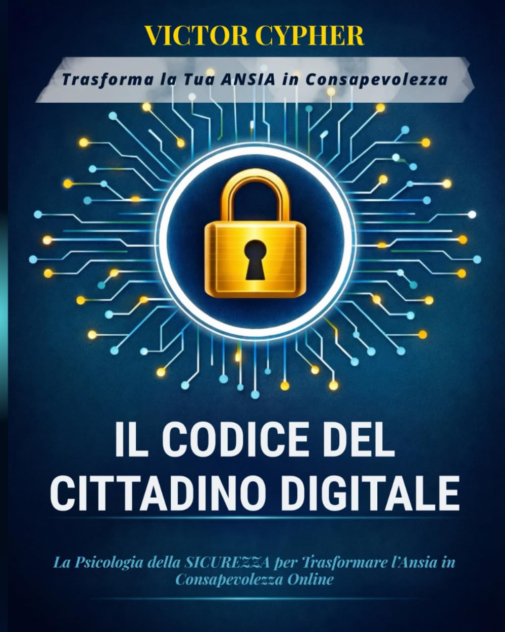 Il Codice del Cittadino Digitale: La Psicologia della Sicurezza per Trasformare l’Ansia in Consapevolezza Online.