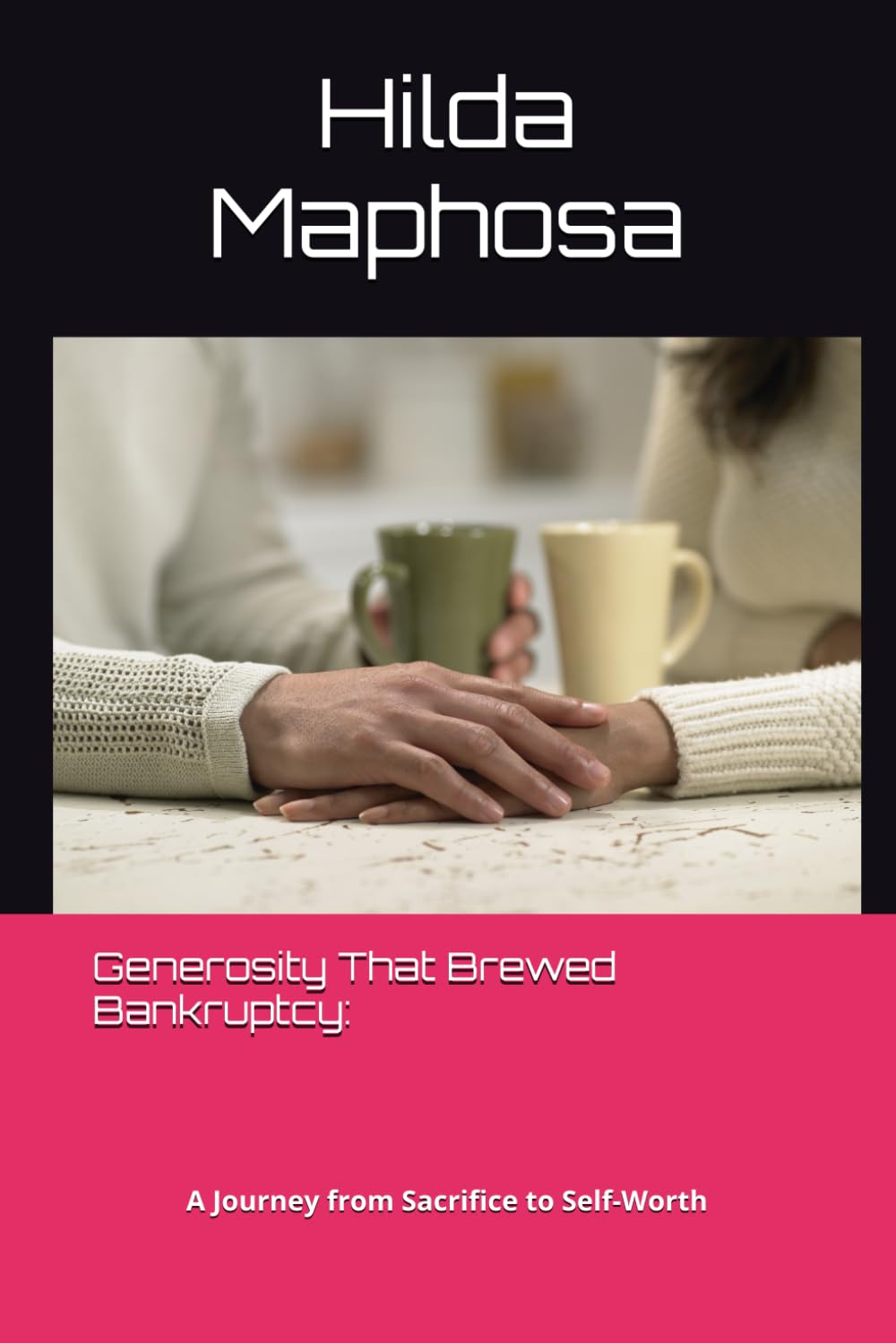 Generosity That Brewed Bankruptcy:: A Journey from Sacrifice to Self-Worth