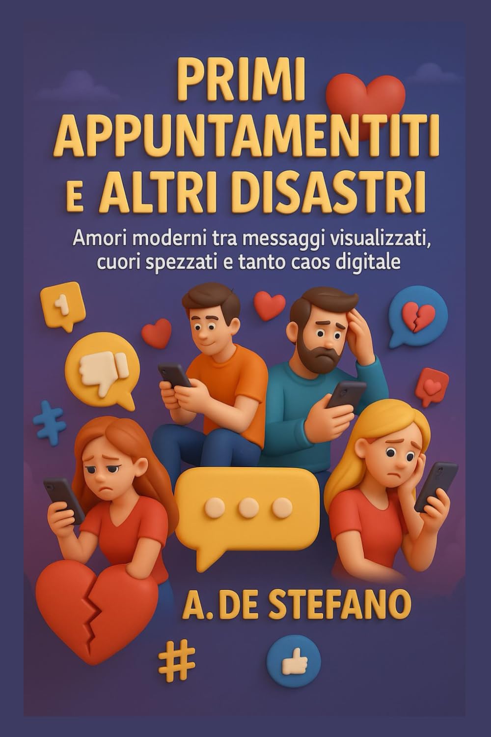 Primi Appuntamenti e Altri Disastri: "Confessioni senza filtri da un mondo in cui si ama tramite messaggi e ci si lascia con un'emoji." (Cuori a Contrattempo)