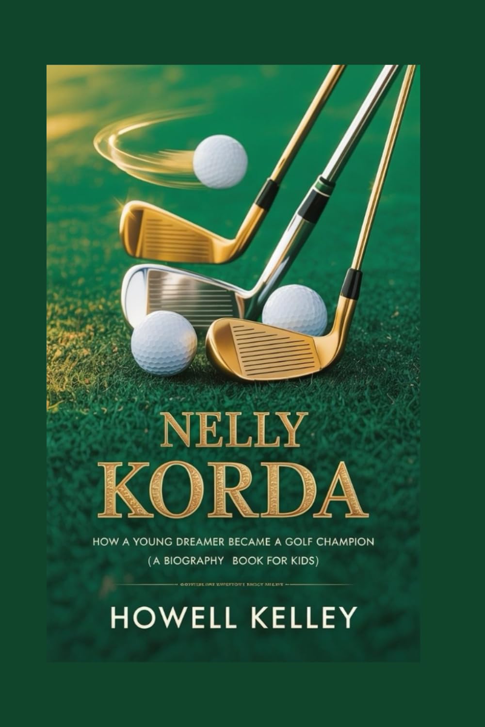 NELLY KORDA: How a Young Dreamer Became a Golf Champion (A Biography Book For Kids)