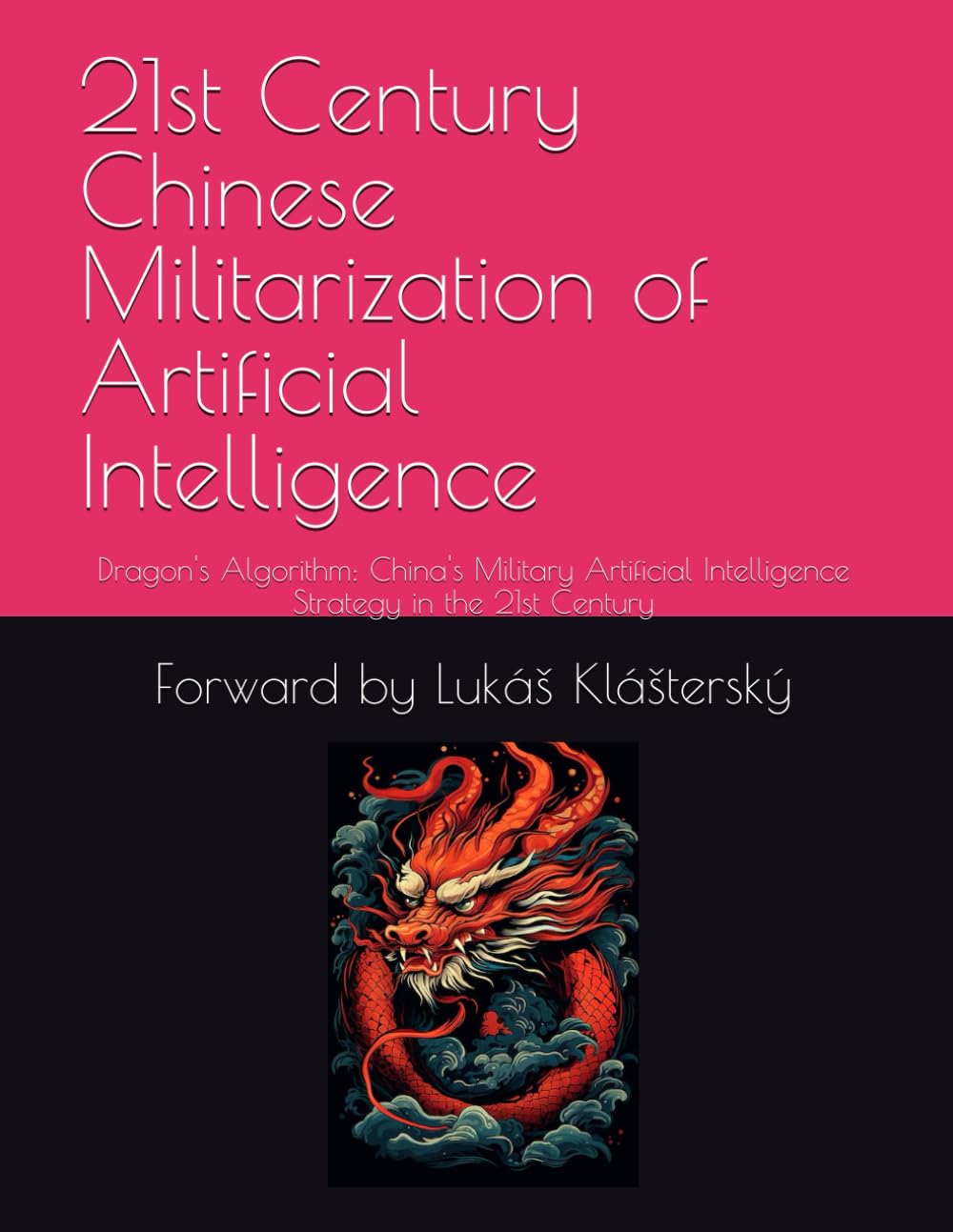 21st Century Chinese Militarization of Artificial Intelligence: Dragon's Algorithm: China's Military Artificial Intelligence Strategy in the 21st Century