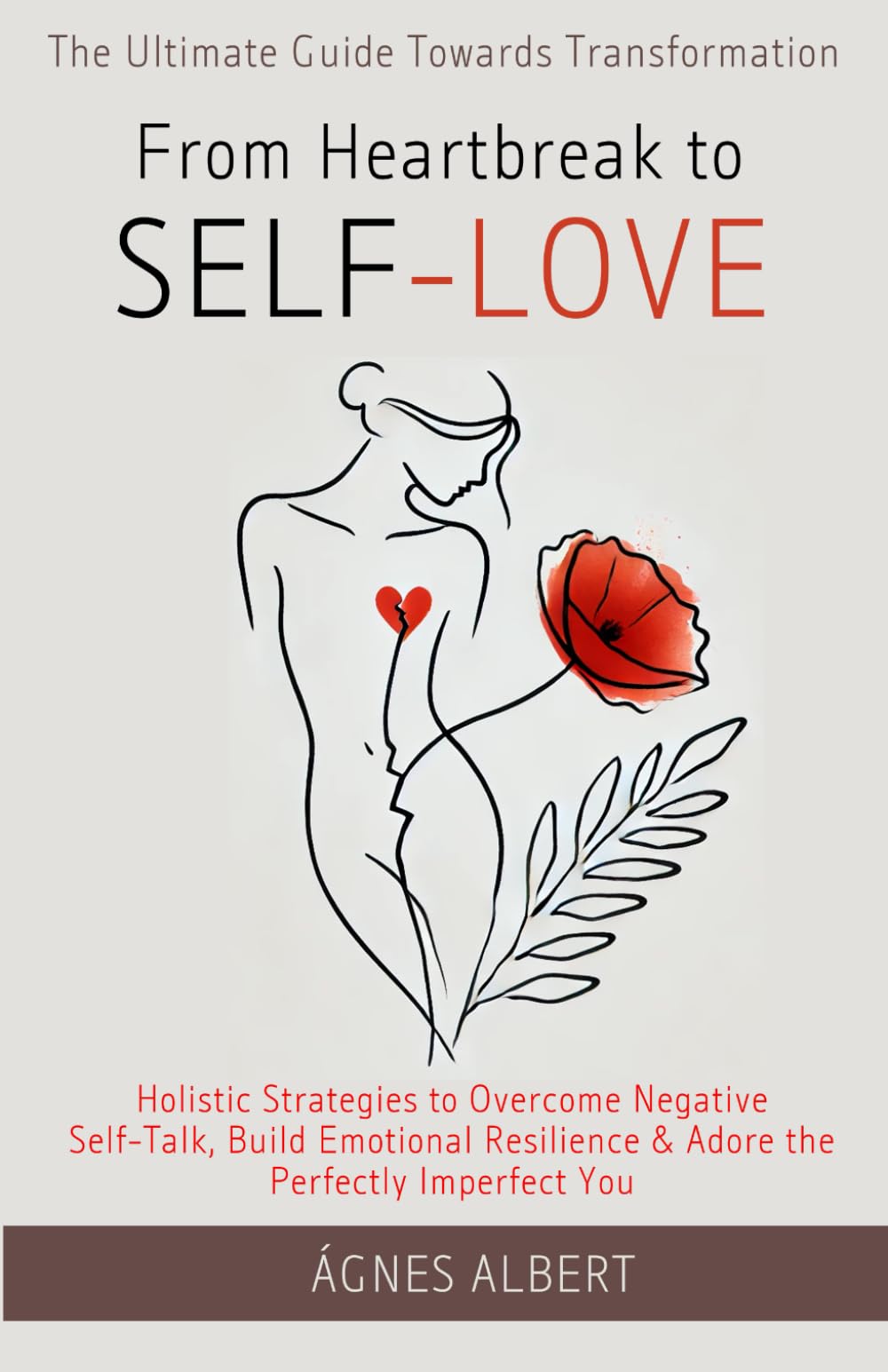 From Heartbreak to Self-Love: The Ultimate Guide Towards Transformation: Holistic Strategies to Overcome Negative Self Talk, Build Emotional ... the Perfectly Imperfect You (Badass Goddess)