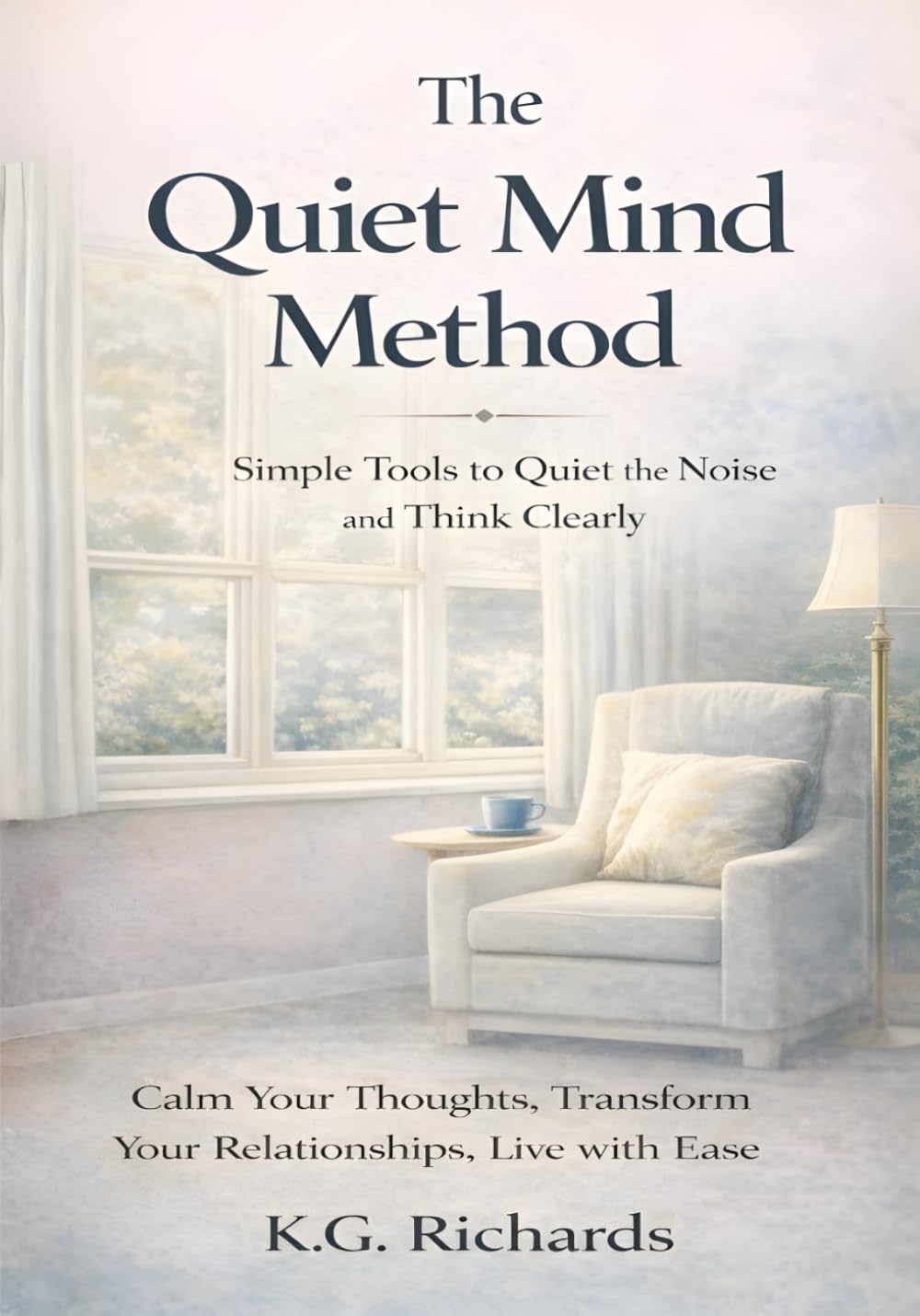 The Quiet Mind Method: Simple Tools to Quiet the Noise and Think Clearly