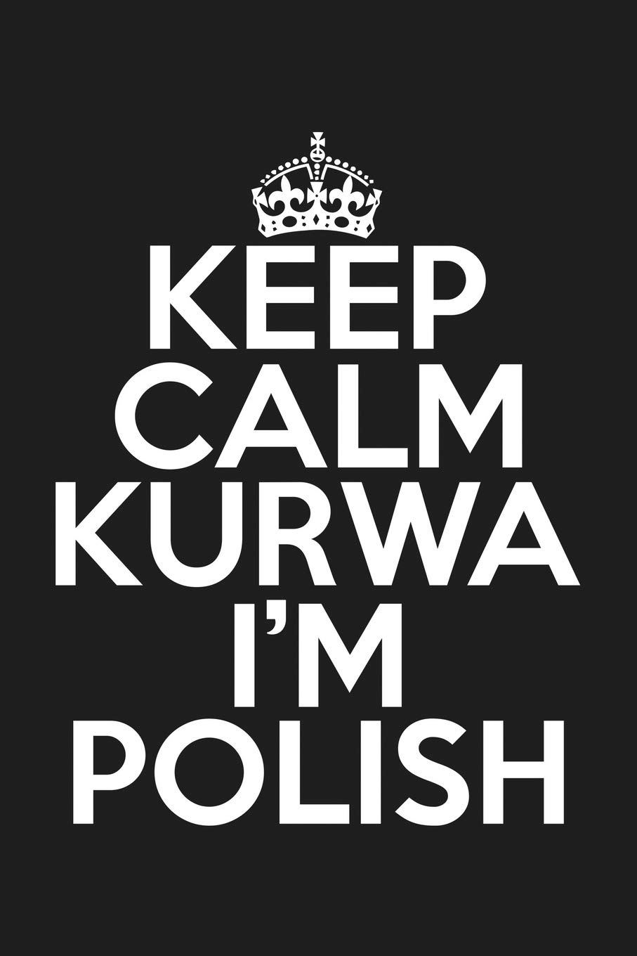 Keep Calm Kurwa I'm Polish: Lined Journal