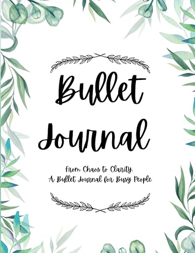 A Bullet Journal for Busy People: A Personalise Your Own Starter Bullet Journal. ADHD Friendly.: From Chaos to Clarity: Organise, customise and colour your way to a calmer, more structured life.