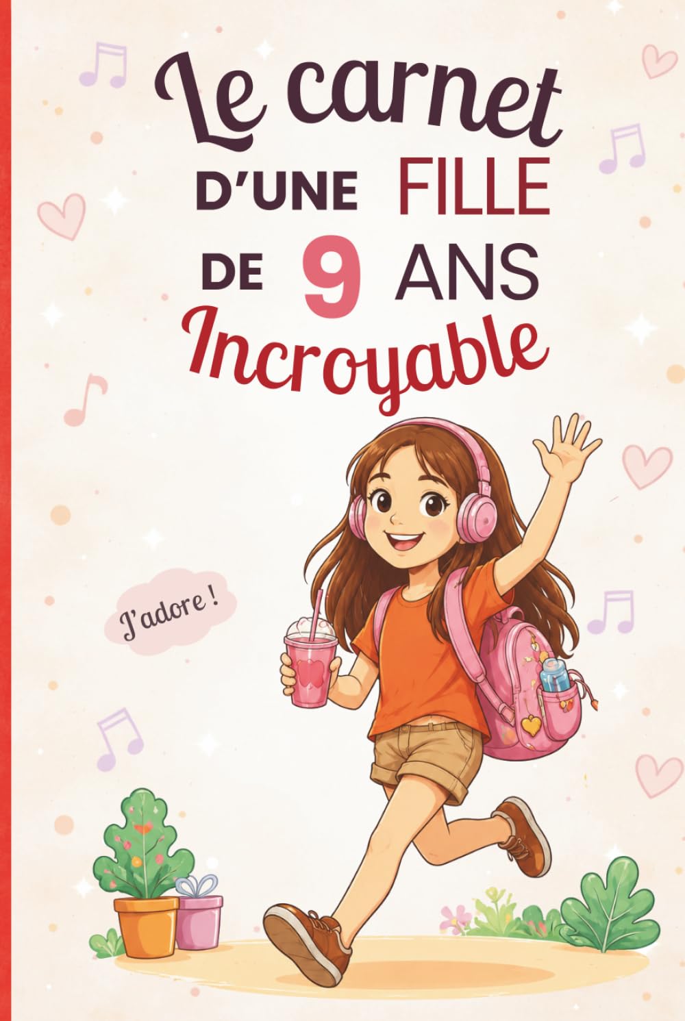 Le carnet d’une fille incroyable de 9 ans: Cahier d’activités pour développer créativité, confiance et imagination – le cadeau parfait pour une fille de 9 ans