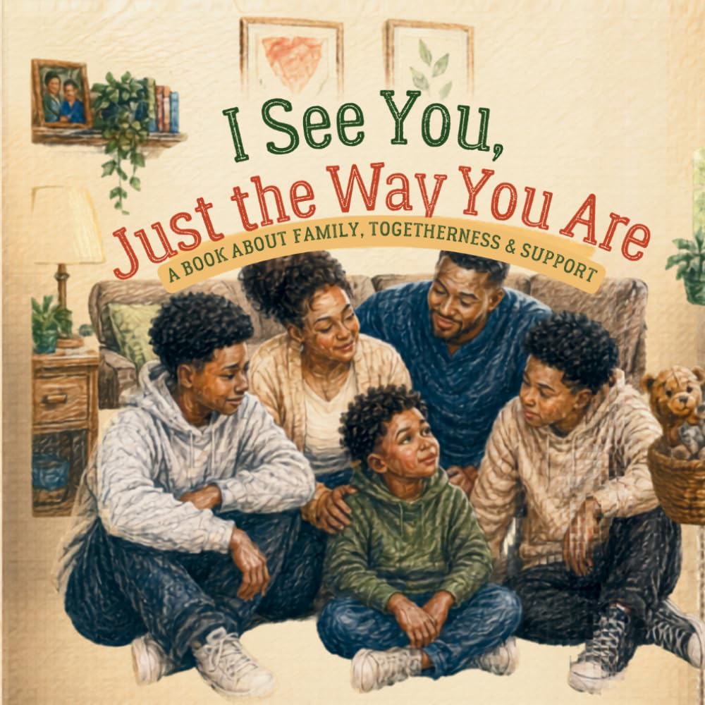 I See You, Just the Way You Are: A Book About Family, Togetherness & Support (The I See You Series)