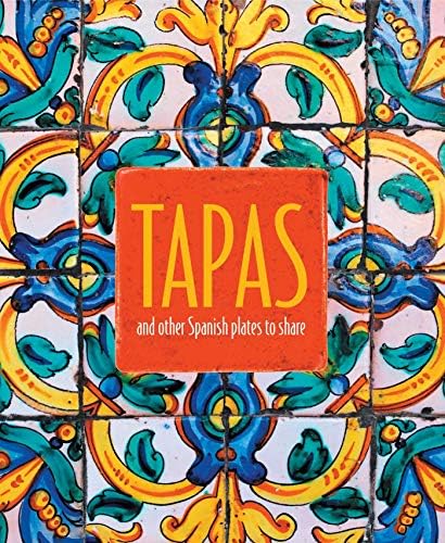 Tapas: and other Spanish Plates to Share