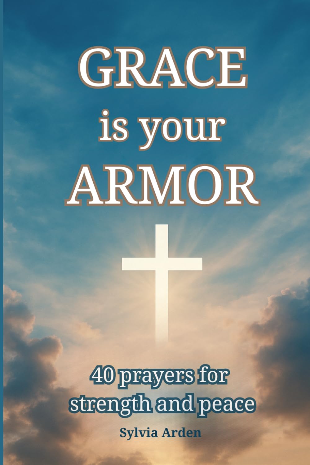 Grace is your armor: 40 prayers for strength and peace