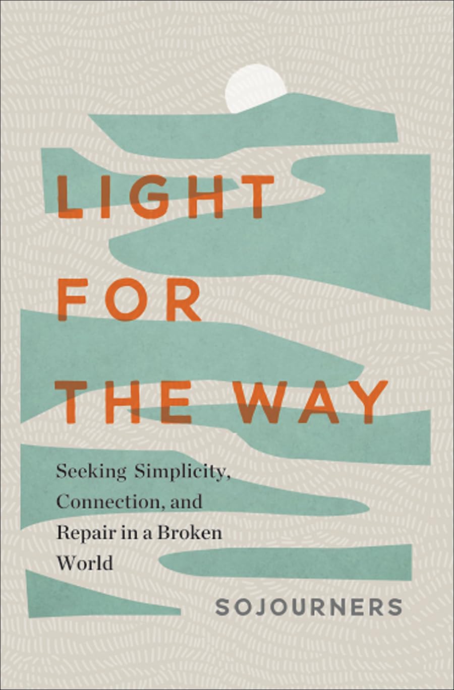 Light for the Way: Seeking Simplicity, Connection, and Repair in a Broken World