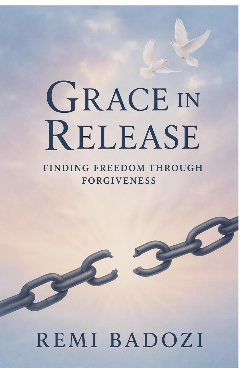 Grace in Release: Finding Freedom Through Forgiveness: A Christian Journey to Healing, Peace, and Purpose