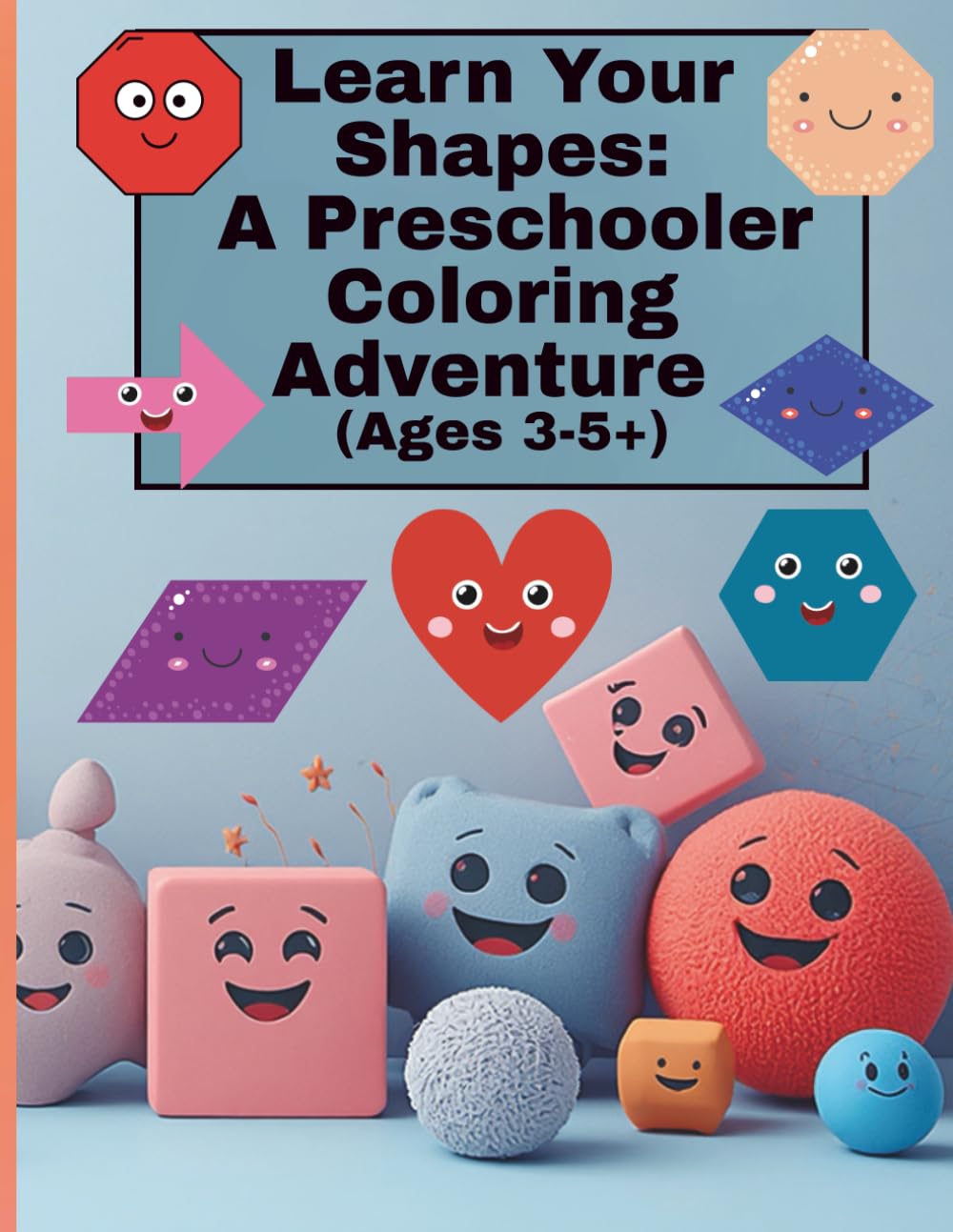 Learn Your Shapes: A Preschoolers Coloring Adventure: A Fun and Easy Way to Discover Shapes and Colors