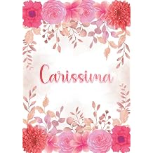 Carissima Taccuino A5 | Nome personalizzato Carissima | Regalo di compleanno per moglie, mamma, sorella, figlia ... | Design giardino floreale | 120 ... formato A5 14.8 x 21 cm Italian Edition