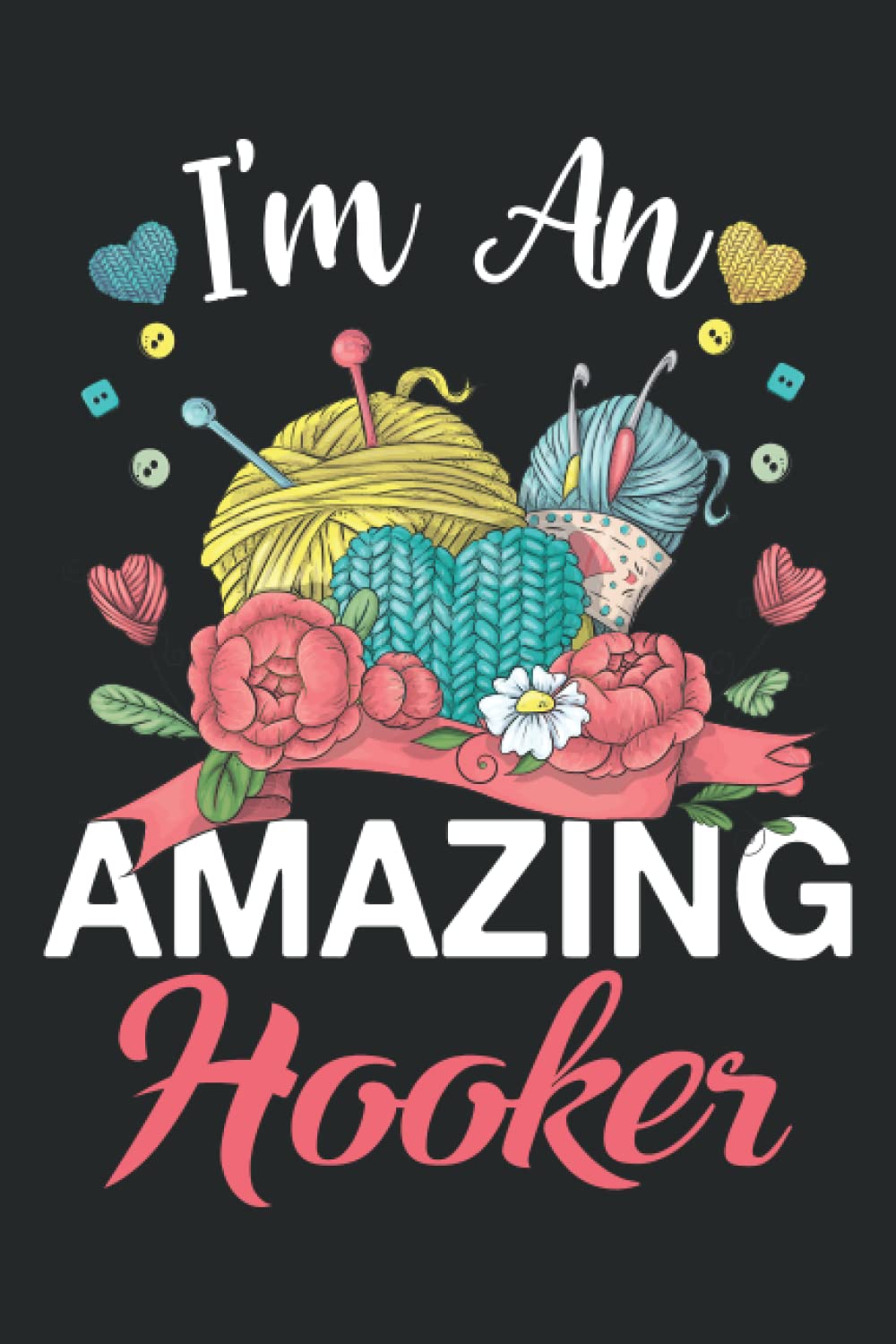 I’m An Amazing Hooker Crochet Logbook: Keep Record Of Projects Record Your Numbered Pages, Created For, Yarn Weight, Hook, Pattern Source, Gauge, Graph Paper, Sketch/Photo Crochet Gift