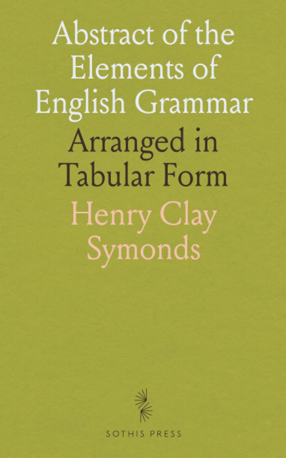 Abstract of the Elements of English Grammar: Arranged in Tabular Form